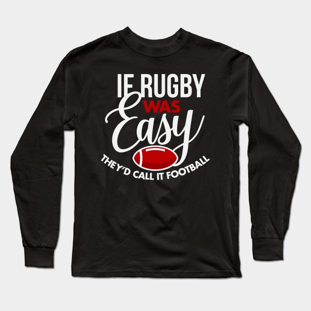 If Rugby Was Easy They'd Call It Football Long Sleeve T-Shirt by teevisionshop